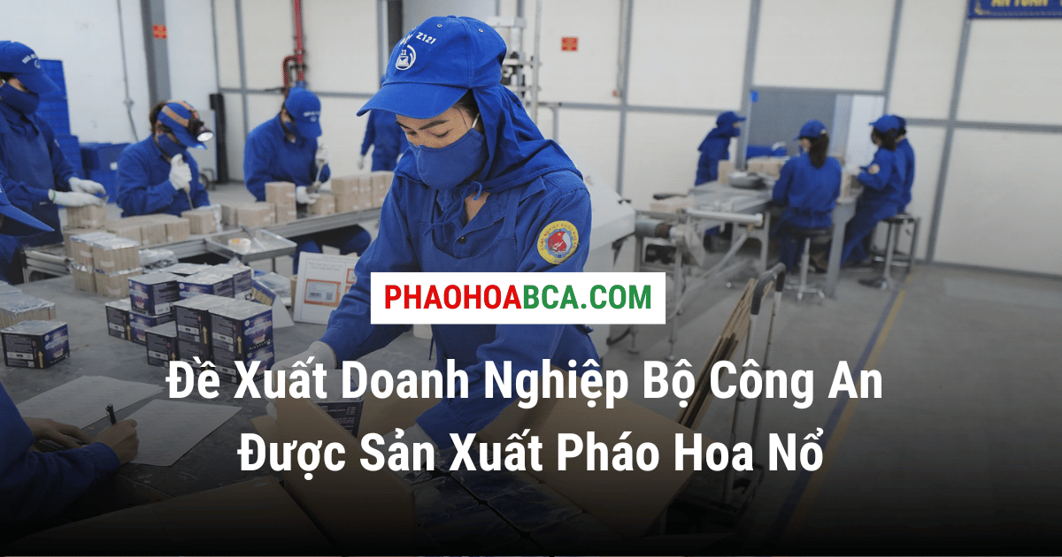 Đề Xuất Doanh Nghiệp Bộ Công An Sản Xuất Pháo Hoa